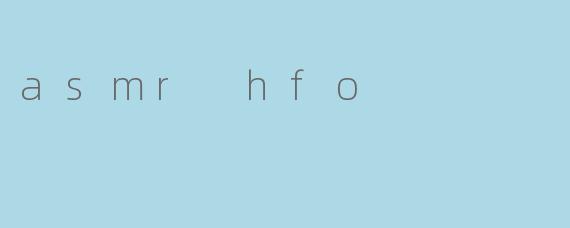 asmr hfo